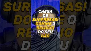 CHEGA DE SURPRESAS DOMINE O RELÓGIO DO SEU CÃO