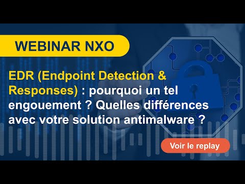 EDR (Endpoint Detection & Responses), pourquoi un tel engouement ? - Webinar enregistré NXO