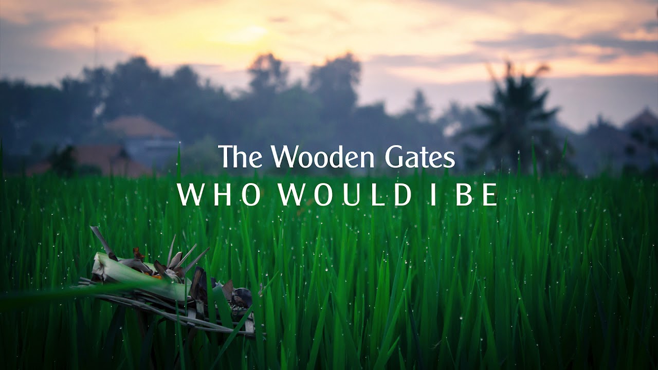 The Wooden Gates - Who Would I Be
