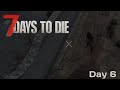 Day 6 - Dangerous base building!  7 Days to Die 2.1