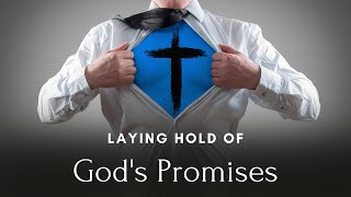Laying Hold Of God's Promises