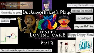 Duckyworth's Lets Play of Tender Loving Care Part 3 - STRANGE THINGS ARE HAPPENING