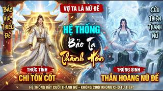 P1 - XUYÊN KHÔNG THÀNH THIẾU ĐẾ CÓ HỆ THỐNG BẮT CƯỚI THÁNH NỮ ĐỂ CHỨNG ĐẠO VĨNH HẰNG