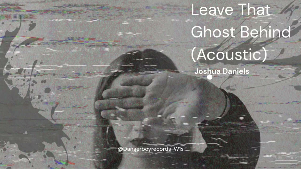 Leave That Ghost Behind (Acoustic) by Joshua Daniels