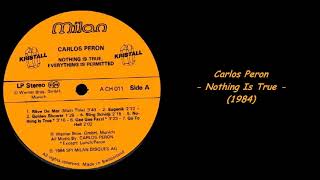 Carlos Peron - Nothing Is True (1984)