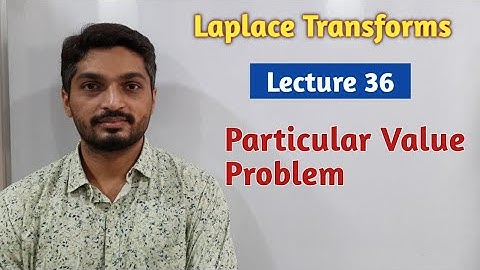 Laplace Transforms | Lecture 36 | Particular Value Problem