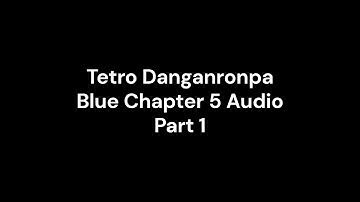 Tetro Danganronpa Blue Chapter 5 Full Audio PART 1