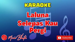Laluna - Selepas Kau Pergi (Lirik + No Vocal) Karaoke