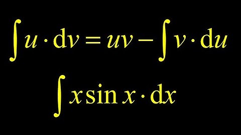 Derive and apply integration by parts:  derivation and how to choose u and dv + integral of xsinx.