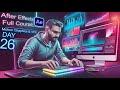 After Effects Complete Course For Beginners | 2024 ! Day 26! After Effects Full Course #aftereffects