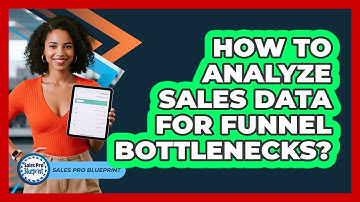How To Analyze Sales Data For Funnel Bottlenecks?