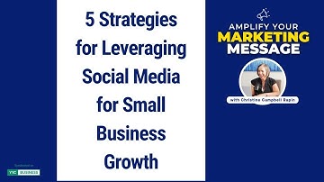 5 Strategies for Leveraging Social Media for Small Business Growth | Amplify Your Marketing Message