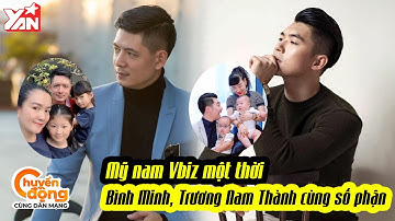 Mỹ nam Việt sau thời gian lánh showbiz: Trương Nam Thành là bố 2 con, Bình Minh yên ấm sau ồn ào