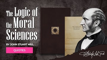 The Logic of the Moral Sciences by John Stuart Mill – Quotes & Explanations