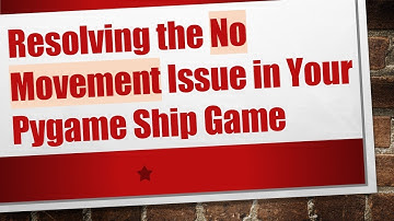 Resolving the No Movement Issue in Your Pygame Ship Game