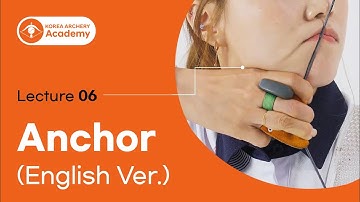 [Korea Archery Academy] Lecture 06. Anchor (English Ver.)