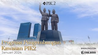 PROGRESS PENGEMBANGAN KAWASAN PIK2 | JANUARI 2024