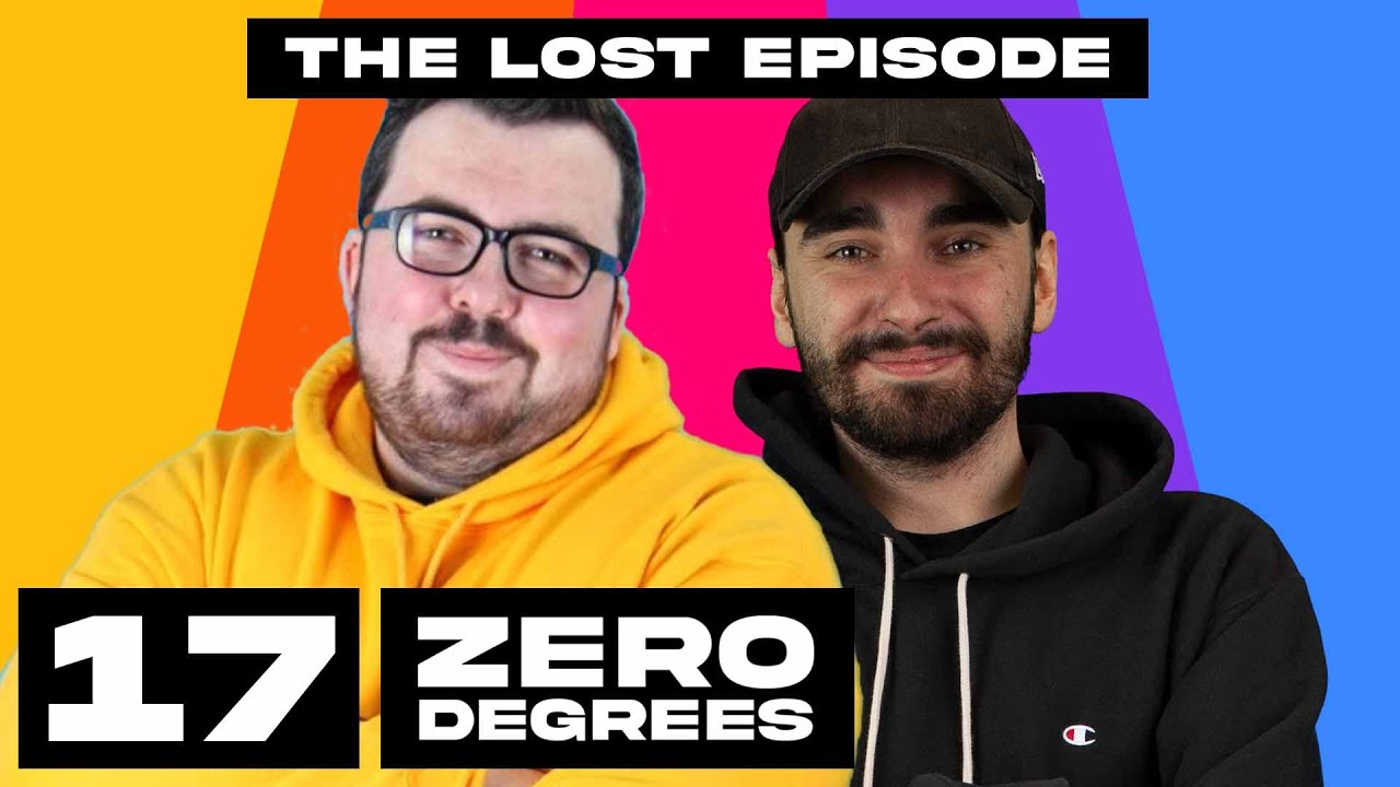 Zero Degrees: The Lost Episode - Episode 17 - YouTube