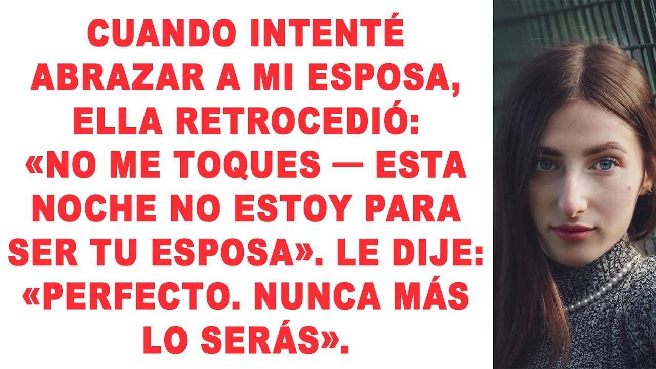 Intenté abrazar a mi esposa, ella RETROCEDIÓ: «NO ME TOQUES — Esta noche no estoy para ser tu esposa