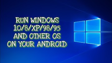 Run Windows 10 / 8 / 7 / XP / 98 / 95 , Linux And Other PC OS on any Android device