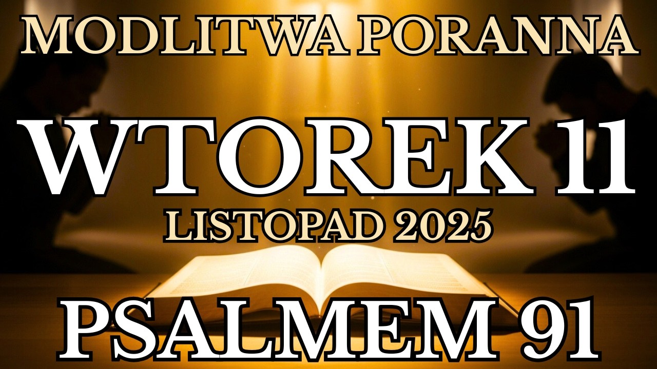 Modlitwa na Wtorek 11 Listopad 2025 | Psalmem 91 Modlitwa poranna Ku Bogu