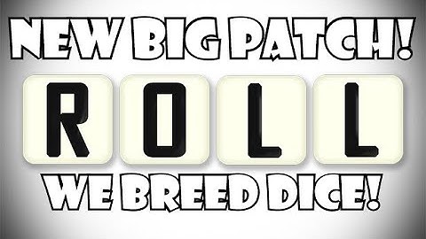 Roll: A HUGE New patch dropped! We got weird dice breeders now!