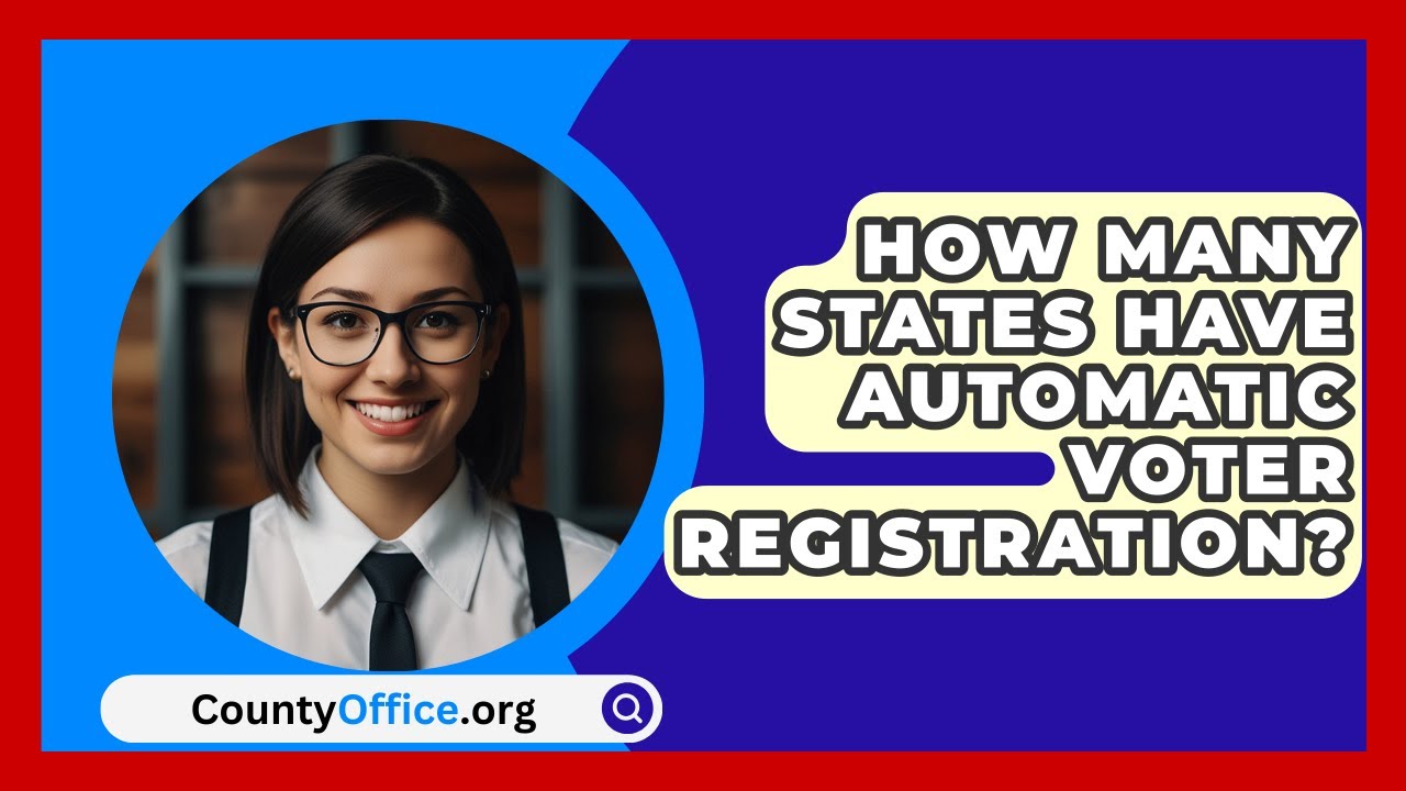 How Many States Have Automatic Voter Registration? - CountyOffice.org