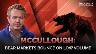 McCullough: Bear Markets Bounce On Low Volume
