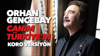 Canım Türkiye'm - (Koro Versiyon) - Orhan Gencebay Resimi