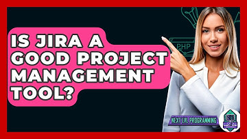 Is Jira A Good Project Management Tool? - Next LVL Programming