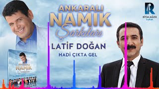 Latif Doğan -  Hadi Çıkta Gel ''Ankaralı Namık Şarkıları'' YENİ ALBÜM 2018