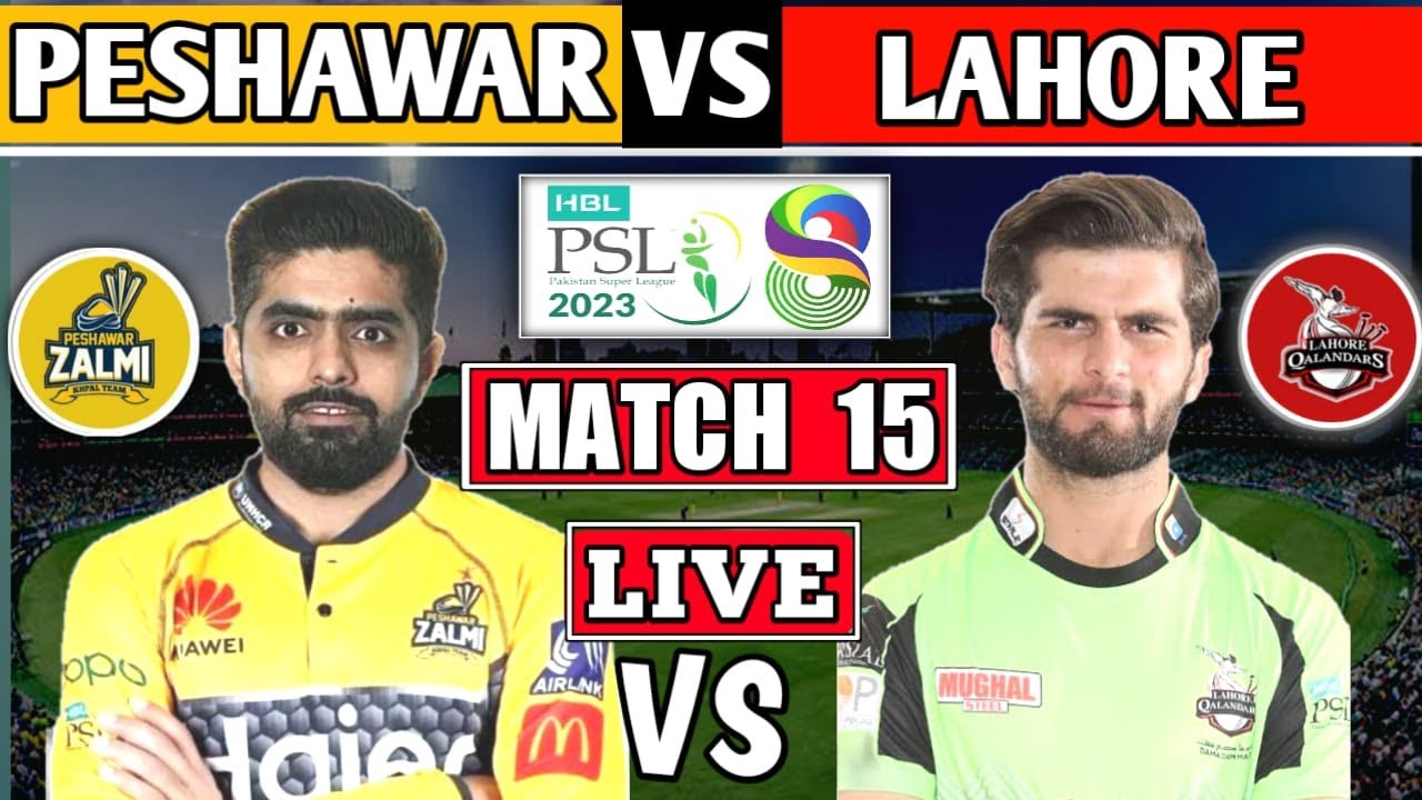 PSL Live Lahore Qalandars vs Peshawar Zalmi 15th MATCH Live Score LQ vs PZ 15TH T20 - PSL 2023
