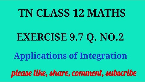 Tn 12 maths| exercise 9.7 |q. no.2| state board |Applications of integration|chapter 9|gmrrao maths|