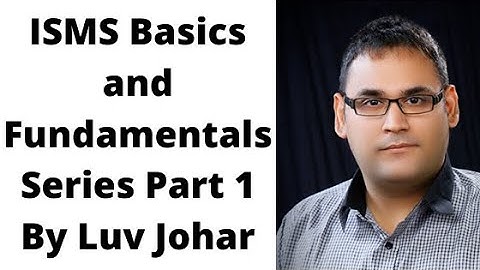 ISMS Basics and Fundamentals Series Part 1 By Luv Johar