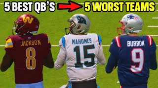 Could The 5 BEST Quarterbacks Save The 5 WORST Teams?