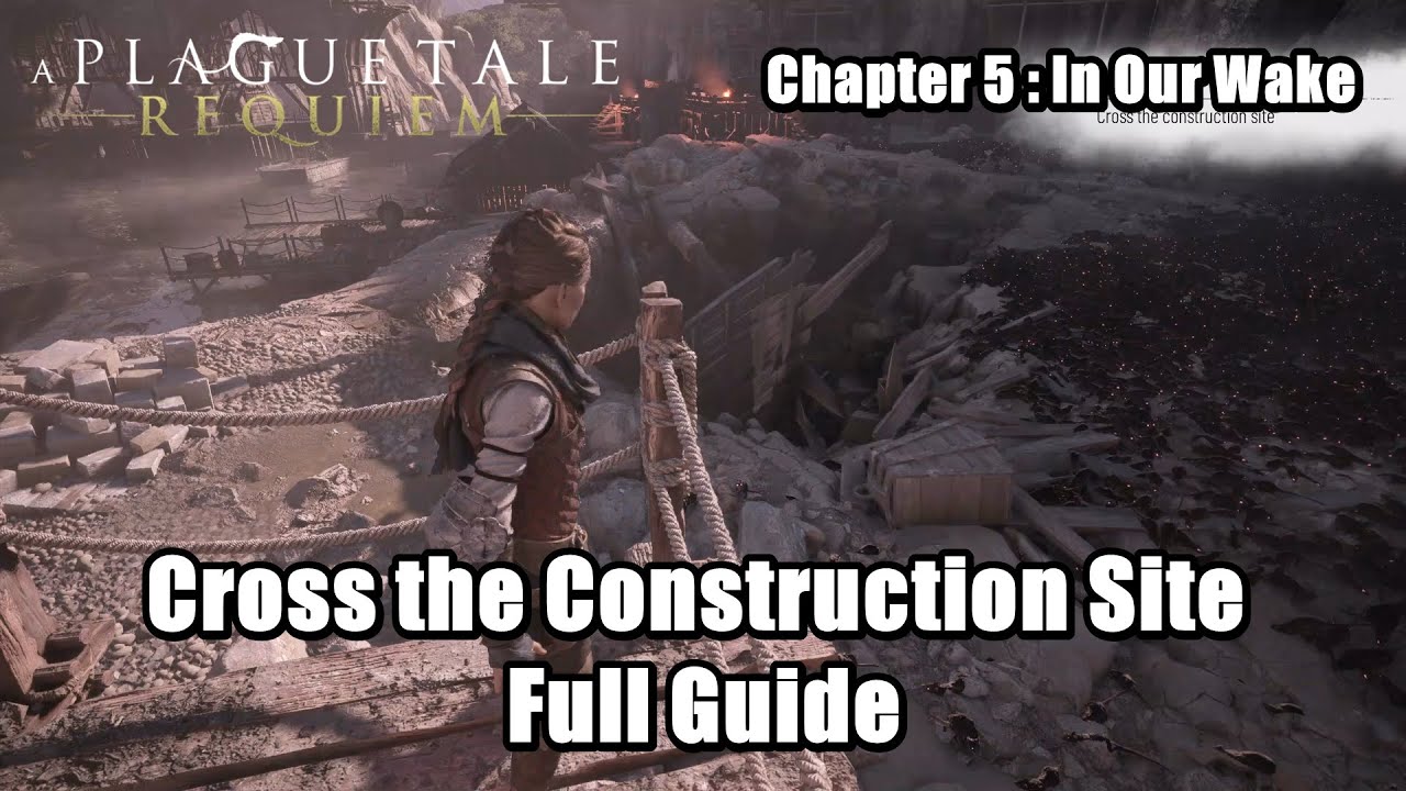 A Plague Tale Requiem how to cross construction site and clear a