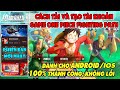 Cách Tạo Tài Khoản One Piece Fighting Path Miễn Phí Thành Công 100% Không Cần CMND Mới Nhất 2025