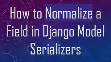 How to Normalize a Field in Django Model Serializers
