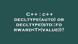 C++ : c++ decltype(auto) or decltype(std::forward T (value))