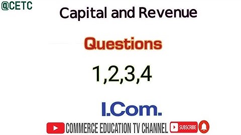 Capital and Revenue/Principles of Accounting/I.Com - Lecture 81