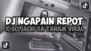 Dj Ngapain Repot X Su Jauh Sa Tanam Tapi Hati Tra Hasil Viral Tiktok Slow Song Maman Fvndy