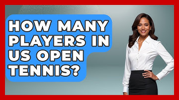 How Many Players In US Open Tennis? - The Racket Xpert