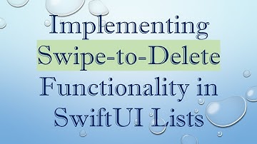 Implementing Swipe-to-Delete Functionality in SwiftUI Lists