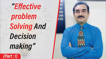 Effective problem solving & decision making {Part 1} | Dr Kashif Faraz