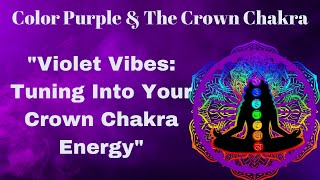 Color Purple and your Crown Chakra The Color Purple Explained Crown Chakra Royalty Elevation
