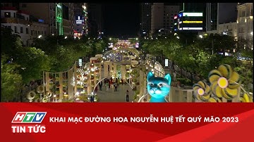 KHAI MẠC ĐƯỜNG HOA NGUYỄN HUỆ TẾT QUÝ MÃO 2023 | HTV TIN TỨC