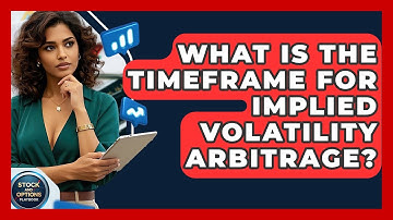 What Is The Timeframe For Implied Volatility Arbitrage? - Stock and Options Playbook