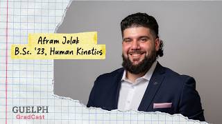Guelph GradCast | Ep. 10: Afram Jolak, B.Sc. '23, Human Kinetics