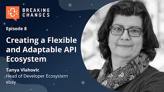 Creating a Flexible and Adaptable API Ecosystem with Tanya Vlahovic of @eBay I Postman