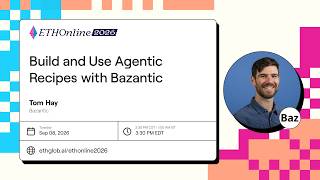 Build and Use Agentic Recipes with Bazantic | Tom Hay at ETHOnline 2026